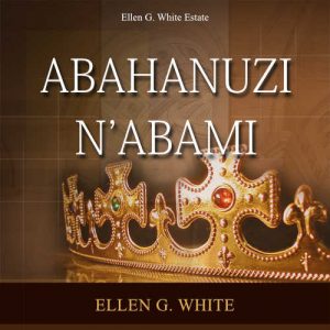 Abahanuzi N’abami – Ellen White Audio – Kinyarwanda